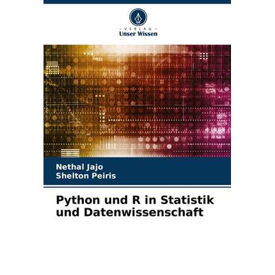 Python und R in Statistik und Datenwissenschaft, Taschenbuch von Nethal Jajo,Shelton Peiris, Verlag Unser Wissen, 978-620-7-65551-9