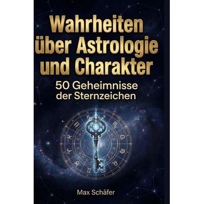 Wahrheiten über Astrologie und Charakter, Gebundene Ausgabe von Max Schäfer, Bod, 978-3-695-37646-9