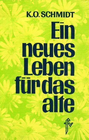 Schmidt, Karl O. - Ein neues Leben für das alte: Von den Gegenwartssorgen zu Erfolgen von morgen - Preis vom 09.10.2026 07:28:09 h
