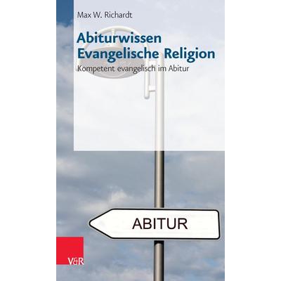 Abiturwissen Evangelische Religion, Taschenbuch von Max W. Richardt, Vandenhoeck + Ruprecht, 978-3-525-77301-7