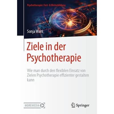 Ziele in der Psychotherapie, Taschenbuch von Sonja Wahl, Springer Berlin, 978-3-662-70255-0