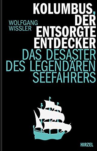 Wissler - Kolumbus, der entsorgte Entdecker: Das Desaster des legendären Seefahres (Hirzel literarisches Sachbuch) - Preis vom 30.09.2026 22:30:23 h