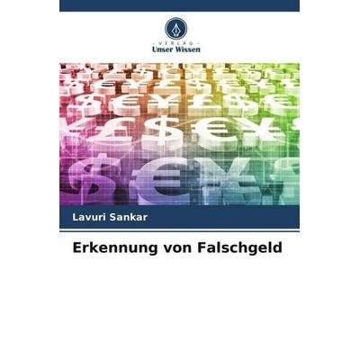 Erkennung von Falschgeld, Taschenbuch von Lavuri Sankar, Verlag Unser Wissen, 978-620-5-98634-9
