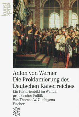 Gaehtgens, Thomas W. - Anton von Werner Die Proklamierung des Deutschen Kaiserreichs: Ein Historienbild im Wandel preußischer Politik: Ein Historienbild im Wandel preußischer Politik. (kunststück) - Preis vom 19.10.2026 19:33:35 h