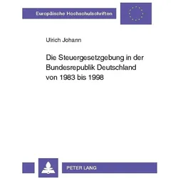 Johann:Die Steuergesetzgebung in der Bu, Fachbücher von Ulrich Johann