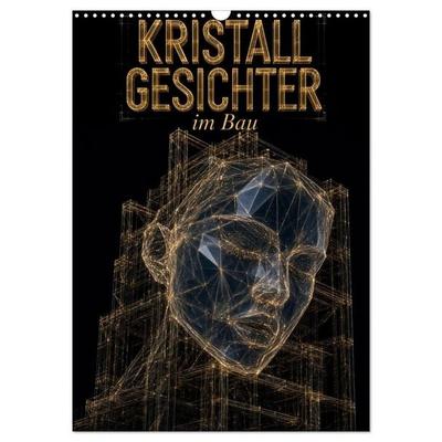 Kristallgesichter im Bau (Wandkalender 2027 DIN A3 hoch), CALVENDO Monatskalender