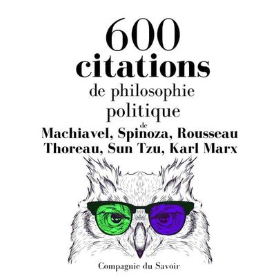 600 citations de philosophie politique - Machiavel,Spinoza,Rousseau,Thoreau,Sun Tzu, Audio, 9782821111608
