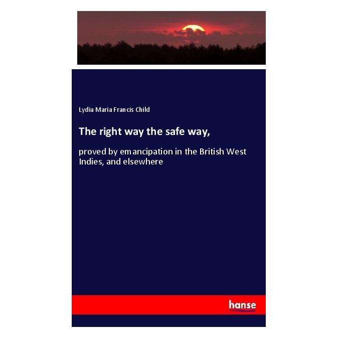 Hansebooks The right way the safe way (Englisch, Softcover, Lydia Maria Francis Child) (56001676)