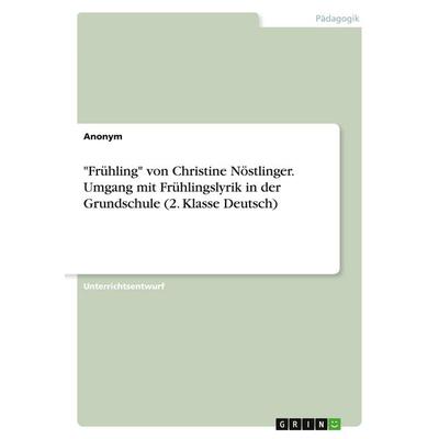 Anonym: 'Frühling' von Christine Nöstlinger. Umgang mit Früh, Taschenbuch von Anonymous, GRIN, 978-3-346-52905-3