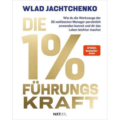 Die 1 % Führungskraft, Gebundene Ausgabe von Wlad Jachtchenko, Next Level Verlag, 978-3-689-36173-0