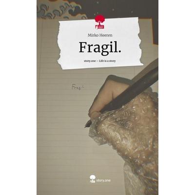 Fragil.. Life is a Story - story.one, Gebundene Ausgabe von Mirko Heeren, Storylution, 978-3-7115-5059-0