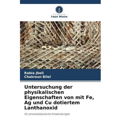 Untersuchung der physikalischen Eigenschaften von mit Fe, Ag und Cu dotiertem Lanthanoxid, Taschenbuch von Rabia Jbeli,Chakroun Bilel, Verlag Unser