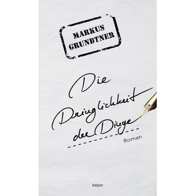 Die Dringlichkeit der Dinge, Gebundene Ausgabe von Markus Grundtner, Edition keiper, 978-3-903322-55-4