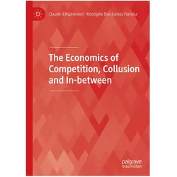 The Economics of Competition, Collusion and In-between, Fachbücher von Rodolphe Dos Santos Ferreira, Claude d’Aspremont