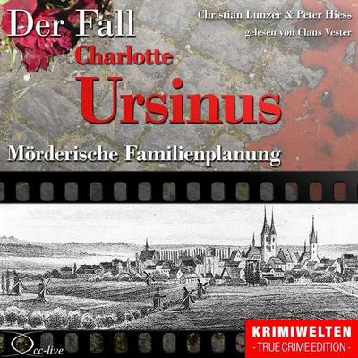 Truecrime - Mörderische Familienplanung (Der Fall Charlotte Ursinus) - Peter Hiess,Christian Lunzer, Audio, 9783956161612