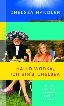 Chelsea Handler - Hallo Wodka, ich bin's, Chelsea: Neues aus dem Tagebuch einer Schlampe - Preis vom 09.10.2026 07:28:09 h