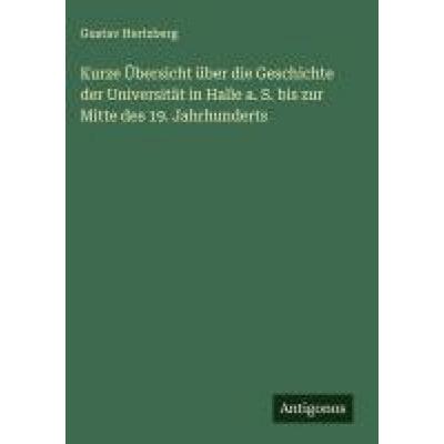 Kurze Übersicht über die Geschichte der Universität in Halle a. S. bis zur Mitte des 19. Jahrhunderts, Gebundene Ausgabe von Gustav Hertzberg,