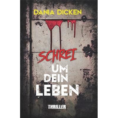 Schrei um dein Leben, Taschenbuch von Dania Dicken, Tolino media, 978-3-7546-2797-6