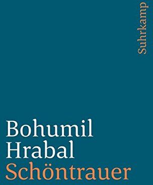 Bohumil Hrabal - Schöntrauer: Aus dem Tschechischen von Franz Peter Künzel (suhrkamp taschenbuch) - Preis vom 09.10.2026 07:28:09 h