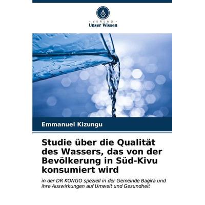 Studie über die Qualität des Wassers, das von der Bevölkerung in Süd-Kivu konsumiert wird, Taschenbuch von Emmanuel Kizungu, Verlag Unser Wissen,