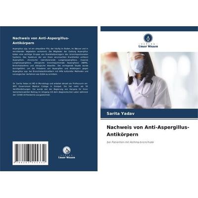 Nachweis von Anti-Aspergillus-Antikörpern, Taschenbuch von Sarita Yadav, Verlag Unser Wissen, 978-620-3-55533-2