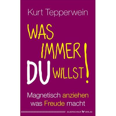 Was immer du willst!, Paperback von Kurt Tepperwein, Silberschnur