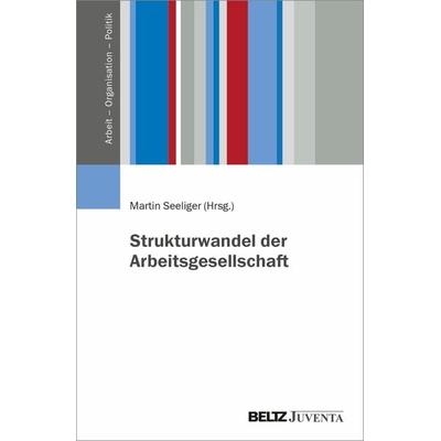 Strukturwandel der Arbeitsgesellschaft, Taschenbuch von , Juventa Verlag ein Imprint der Beltz Verlagsgruppe GmbH & Co. KG, 978-3-7799-6950-1