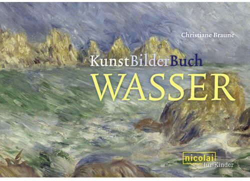 Christiane Braune - KunstBilderBuch. Wasser: Wasser in der Kunst. Kunst für Kinder - Preis vom 30.09.2026 09:01:18 h