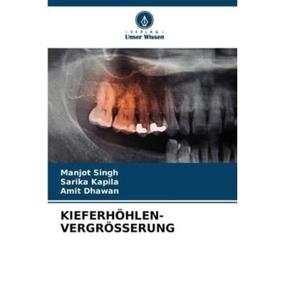 KIEFERHÖHLEN-VERGRÖSSERUNG, Taschenbuch von Manjot Singh,Sarika Kapila,Amit Dhawan, Verlag Unser Wissen, 978-620-6-22845-5
