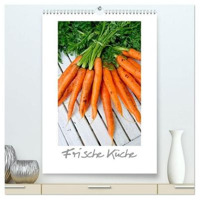 Frische Küche (hochwertiger Premium Wandkalender 2027 DIN A2 hoch), Kunstdruck in Hochglanz