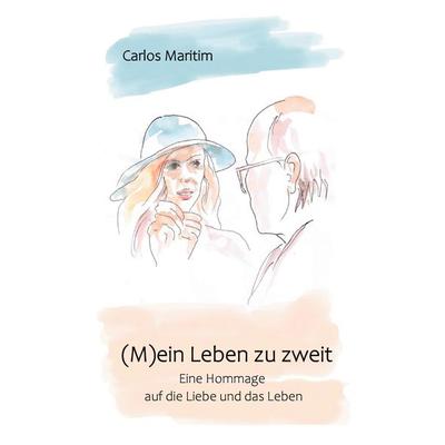 (M)ein Leben zu zweit, Gebundene Ausgabe von Carlos Maritim, BoD - Books on Demand, 978-3-942867-73-3