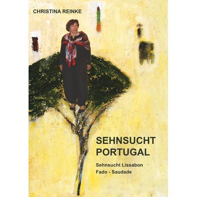 Sehnsucht Portugal, Gebundene Ausgabe von Christina Reinke, BoD – Books on Demand, 978-3-7448-7757-2