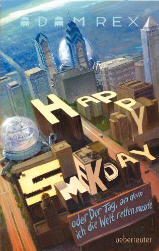 Adam Rex - Happy Smekday oder der Tag, an dem ich die Welt retten musste - Preis vom 09.10.2026 07:28:09 h