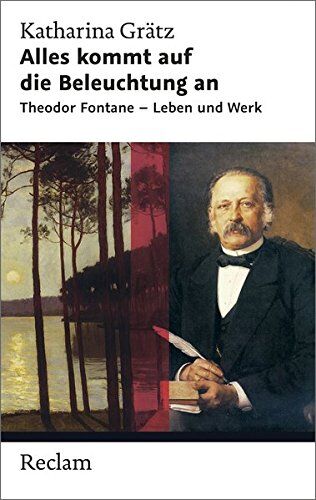 Katharina Grätz - Alles kommt auf die Beleuchtung an: Theodor Fontane - Leben und Werk (Reclam Taschenbuch) - Preis vom 15.10.2026 23:06:25 h