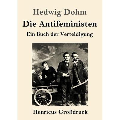 Die Antifeministen (Großdruck), Taschenbuch von Hedwig Dohm, BoD - Books on Demand, 978-3-8478-5029-8