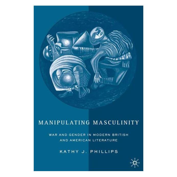 Palgrave Macmillan Manipulating Masculinity (Englisch, Hardcover, K Phillips, K. Phillips, Kathy J. Phillips) (9781403971951)