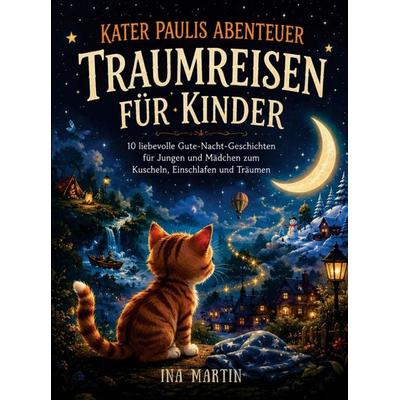 Kater Paulis Abenteuer - TRAUMREISEN FÜR KINDER, Taschenbuch von Ina Martin, Bookmundo, 978-94-037-1476-9