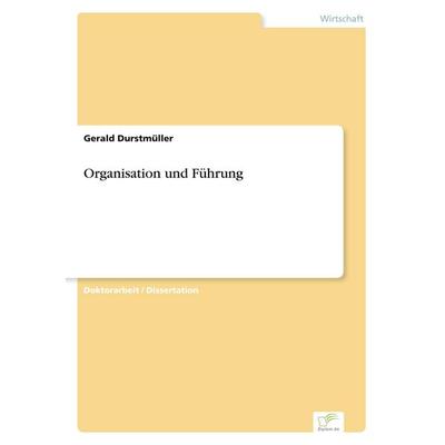 Organisation und Führung, Taschenbuch von Gerald Durstmüller, GRIN, 978-3-8386-5144-6