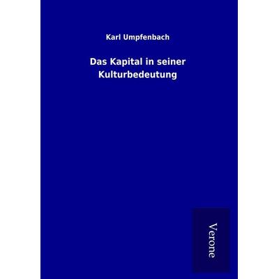 Das Kapital in seiner Kulturbedeutung, Gebundene Ausgabe von Karl Umpfenbach, BoD - Books on Demand