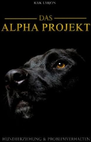 Raik Labjon - Das Alpha-Projekt: Hundeerziehung und Problemverhalten - Preis vom 04.10.2026 03:51:26 h