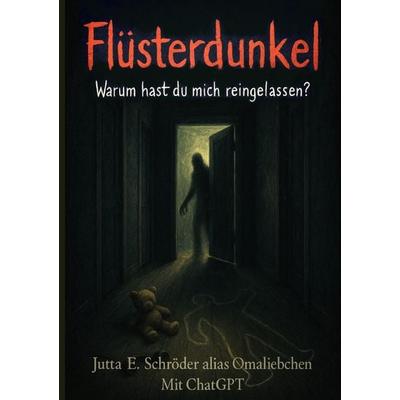 Flüsterdunkel - Warum hast du mich reingelassen?, Taschenbuch von Jutta E. Schröder, Epubli, 978-3-8197-7452-2