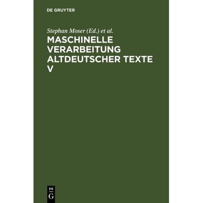 Maschinelle Verarbeitung altdeutscher Texte V, Gebundene Ausgabe von Stephan Moser,Peter Stahl,Werner Wegstein, De Gruyter, 978-3-484-10832-5