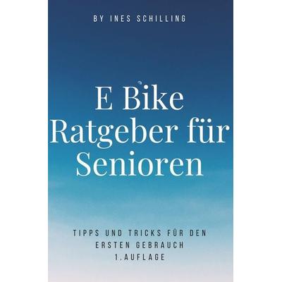 E-Bike Ratgeber für Senioren, Taschenbuch von Ines Schilling, Tolino media, 978-3-8194-6755-4