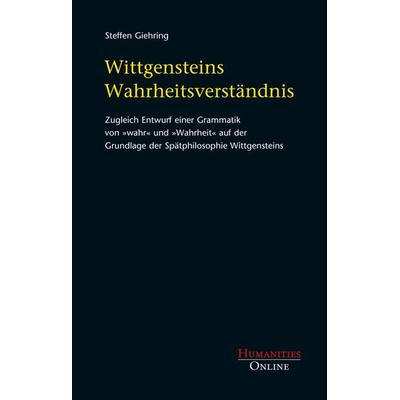 Wittgensteins Wahrheitsverständnis, Taschenbuch von Steffen Giehring, Humanities Online, 978-3-941743-42-7
