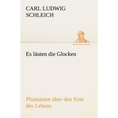 Es läuten die Glocken, Taschenbuch von Carl Ludwig Schleich, Tredition, 978-3-8424-9321-6