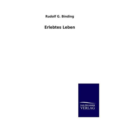 Erlebtes Leben, Taschenbuch von Rudolf G. Binding, Salzwasser, 978-3-8460-3558-0