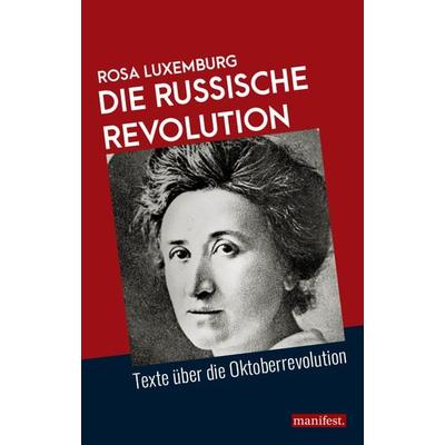 Die Russische Revolution, Taschenbuch von Rosa Luxemburg, Manifest Verlag, 978-3-96156-056-1
