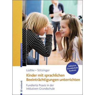 Kinder mit sprachlichen Beeinträchtigungen unterrichten, Taschenbuch von Ulrike M. Lüdtke,Ulrich Stitzinger, Ernst Reinhardt Verlag, 978-3-497-02721-7