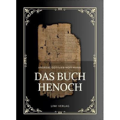 Andreas Gottlieb Hoffmann: Das Buch Henoch, Taschenbuch von Andreas Gottlieb Hoffmann, Liwi Literatur- Und Wissenschaftsverlag, 978-3-7538-0156-8