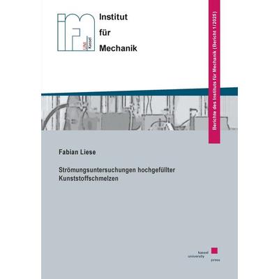 Strömungsuntersuchungen hochgefüllter Kunststoffschmelzen, Taschenbuch von Fabian Liese, Kassel University Press, 978-3-7376-1214-2
